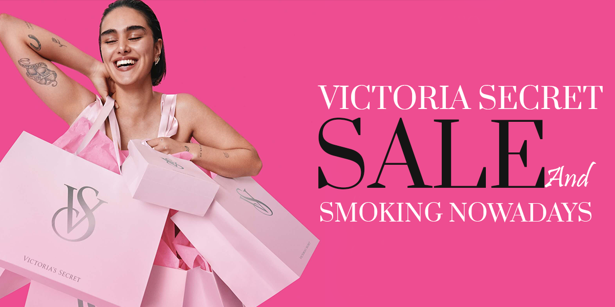 Victoria Secret Sale and Smoking Nowadays
